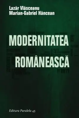 Modernitatea Romaneasca - Lazar Vlasceanu, Marian-Gabriel Hancean