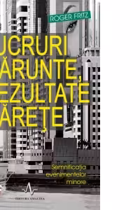 Lucruri marunte, rezultate marete. Semnificatia evenimentelor minore