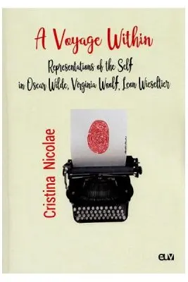 A Voyage Within. Representations of the Self in Oscar Wilde, Virginia Woolf, Leon Wieseltier