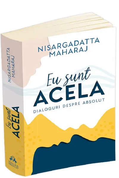Eu sunt acela. Dialoguri despre absolut