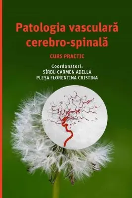 Patologia vasculara cerebro-spinala, curs practic - Carmen-Adella Sirbu, Florentina Cristina Plesa