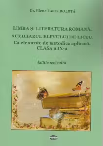Limba si literatura romana. Auxiliarul elevului de liceu. Cu elemente de metodica aplicata. Clasa a IX-a