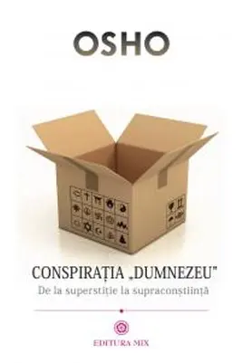 Conspiratia Dumnezeu - De la superstitie la supraconstiinta
