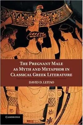 The Pregnant Male as Myth and Metaphor in Classical Greek Literature