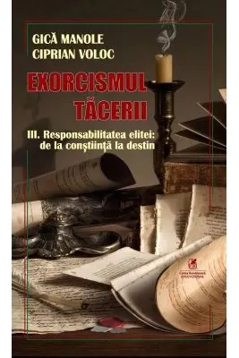 Exorcismul tacerii volumul 3. Responsabilitatea elitei, de la constiinta la destin