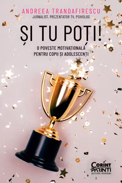 Si tu poti! O poveste motivationala pentru copii si adolescenti