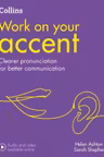 Work on Your… - Accent B1-C2. Clearer pronunciation for better communication - Helen Ashton, Sarah Shepherd