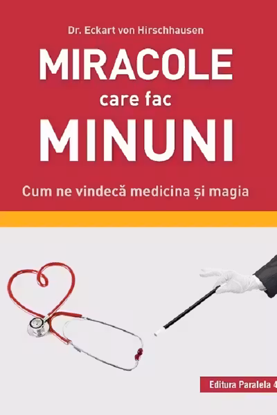 Miracole care fac minuni. Cum ne vindecă medicina și magia