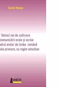 Tehnici noi de cultivare a comunicarii orale si scrise în cadrul orelor de limba romana la clasele primare cu regim simultan