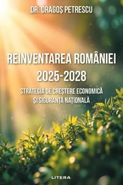 Reinventarea Romaniei 2025-2028. Strategia de crestere economica si siguranta nationala