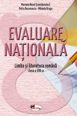 Evaluare nationala. Limba romana - Clasa 8