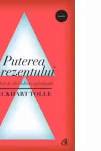 Puterea prezentului. Ghid de dezvoltare spirituala