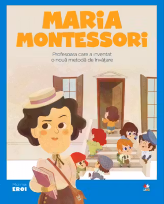 MICII EROI. Maria Montessori