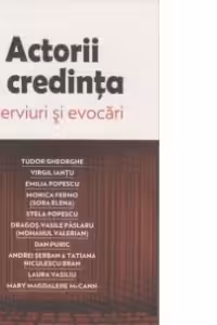 Actorii si credinta. Interviuri si evocari