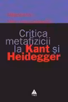 Critica metafizicii la Kant si Heidegger