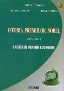 Istoria premiilor Nobel 1969-2013. Laureatii pentru Economie (editie cartonata)