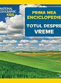 National Geographic. Prima mea enciclopedie. TOTUL DESPRE VREME.