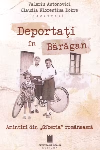 Deportati in Baragan. Amintiri din "Siberia" romaneasca