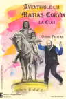 Aventurile lui Matiaș Corvin la Cluj