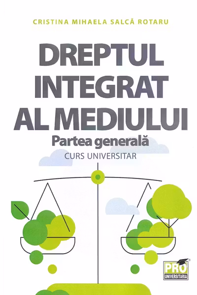 Dreptul integrat al mediului. Partea generală. Curs universitar