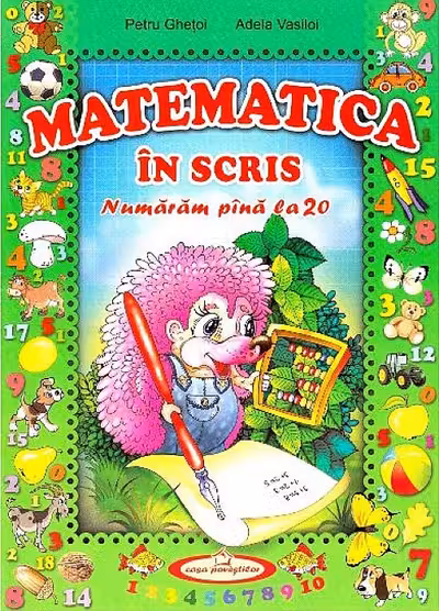 Matematica in scris. Numaram pana la 20. P. Ghetoi. 2014. Casa povestilor.