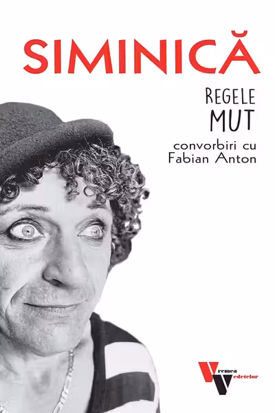 Siminica: Regele mut. Convorbiri cu Fabian Anton