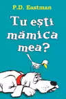 Tu esti mamica mea?