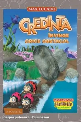 Credinta invinge orice obstacol. Seria Hermie si prietenii