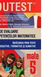 MATEMATICA. TESTE DE EVALUARE A COMPETENTELOR MATEMATICE. INVATAREA PRIN TESTE PREDICTIVE, FORMATIVE SI SUMATIVE. CLASA A V-A