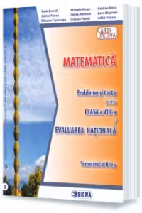 Matematica. Probleme si teste pentru clasa a VIII-a si Evaluare Nationala semestrul al II-lea