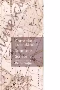 Constelatia Luceafarului. Sonetele. Scrisorile. Editate si comentate de Petru Cretia