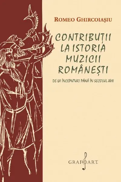 Contribuții la istoria muzicii românești. De la începuturi până în secolul XVII