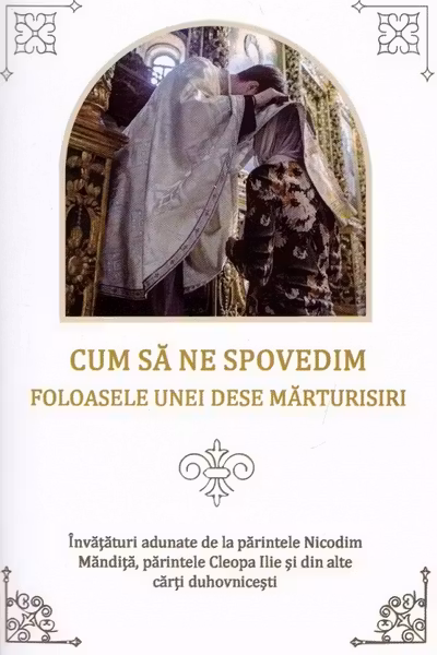 Cum să ne spovedim. Folóasele unei dese mărturisiri