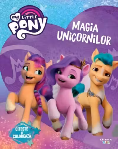 MY LITTLE PONY. MAGIA UNICORNILOR. Citeste si coloreaza