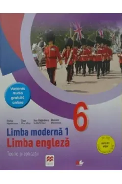 LIMBA MODERNA 1. LIMBA ENGLEZA. Teorie si aplicatii. Clasa a VI-a