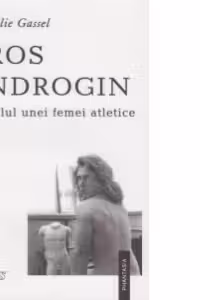 Eros androgin. Jurnalul unei femei atletice