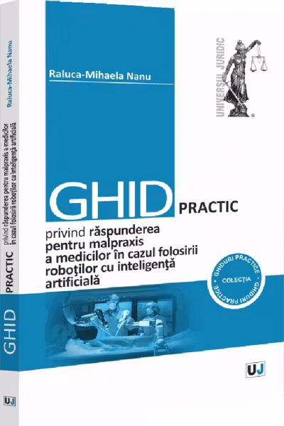 Ghid practic privind raspunderea pentru malpraxis a medicilor in cazul folosirii robotilor cu inteligenta artificiala