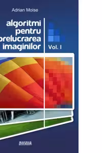 Algoritmi pentru prelucrarea imaginilor vol 1
