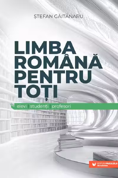 Limba română pentru toți: elevi, studenți, profesori