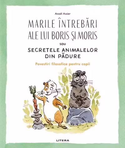 MARILE INTREBARI ALE LUI BORIS SI MORIS SAU SECRETELE ANIMALELOR DIN PADURE.