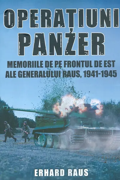 Operațiuni Panzer. Memoriile de pe frontul de Est ale generalului Raus