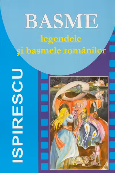 Basme. Legendele și basmele românilor