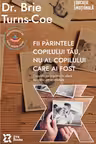 Fii parintele copilului tau, nu al copilului care ai fost