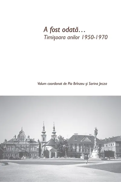 A fost odată... Timișoara anilor 1950-1970