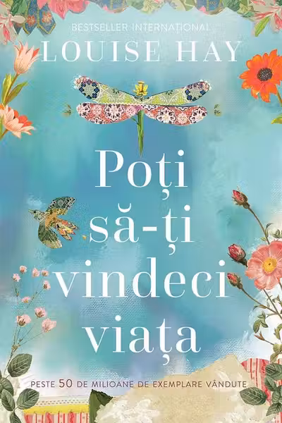 Poți să-ți vindeci viața