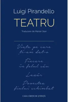Teatru (Viata pe care ti-am dat-o ■ Fiecare in felul sau ■ Lazar ■ Povestea fiului schimbat)