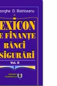 Lexicon de finanţe, bănci, asigurări. Volumul II