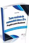 Teste rezolvate de matematica clasa a XI-a. Pregatire pentru Bacalaureat (M1)