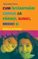 Cum intampinam copilul ca parinti,bunici,medici si educatori