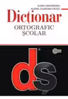 Dictionar ortografic scolar cu elemente de punctuatie